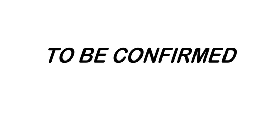 TO BE CONFIRMED